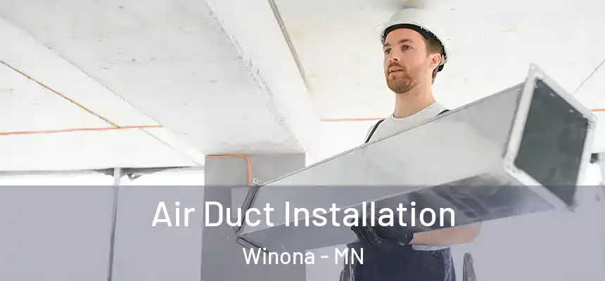  Air Duct Installation Winona - MN