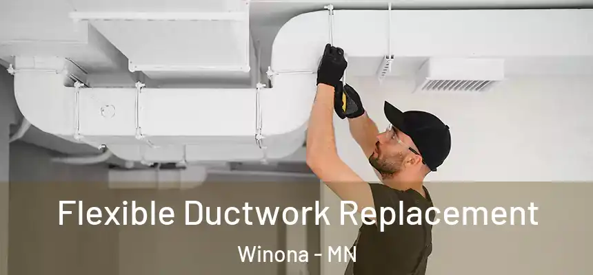 Flexible Ductwork Replacement Winona - MN