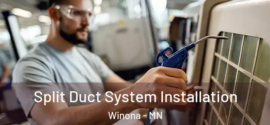  Split Duct System Installation Winona - MN
