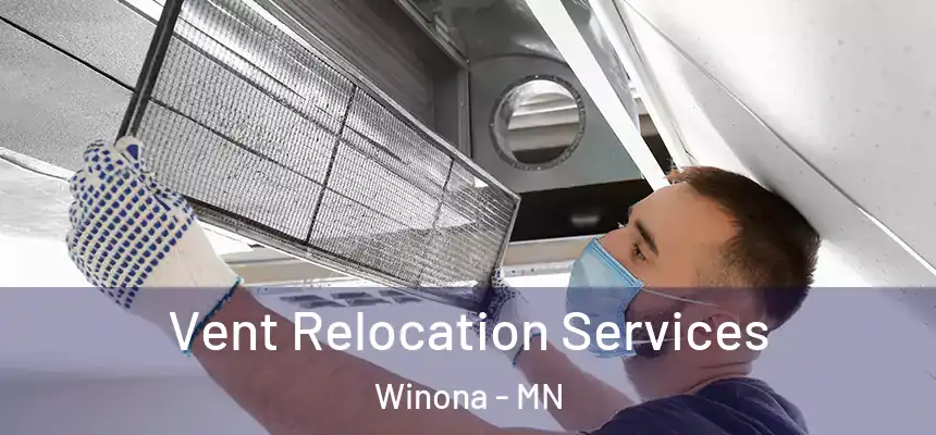 Vent Relocation Services Winona - MN